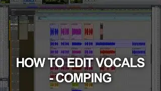 HOW TO EDIT VOCALS - COMPING