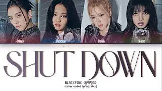 BLACKPINK - Shut Down (Color Coded Lyrics)
