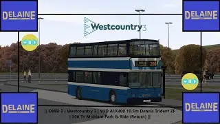 || OMSI 2 - Westcountry 3 - V3D ALX400 10.5m Dennis Trident ZF - 200 To Middant Park&Ride (Return ||