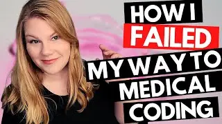 HOW I FAILED MY WAY INTO MEDICAL CODING - Inspiration from a nationally successful medical coder