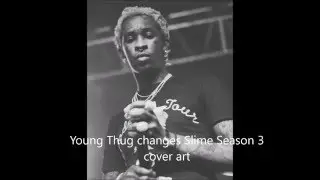 Young Thug changes Slime Season 3 cover