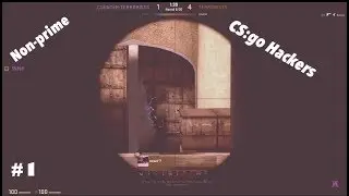 The Non-Prime Experience! CS:GO HACKERS-IN-ACTION #1