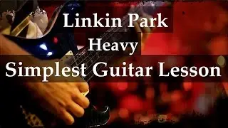 Linkin Park Heavy - Simplest Guitar Tutorial (How To Play)  - Easy Chords.