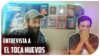 Entrevista El Toca Huevos