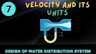 Lecture 7 | Flow Velocity and its Units | Design of Water Distribution Systems
