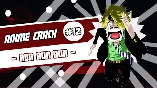 Anime Crack #12 - Run Run Run!