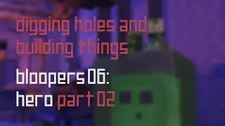 Digging Holes and Building Things Bloopers: Hero