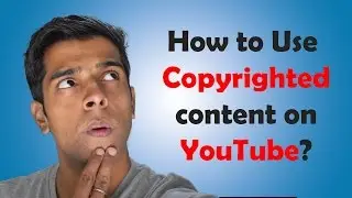 How To Legally Use Copyrighted content on Youtube?