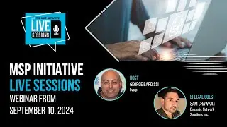 MSP INITIATIVE LIVE WITH SAM CHAWKAT FROM DYNAMIC NETWORK SOLUTIONS