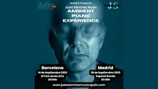 Juan Sánchez Music: Ambient Piano Experience - Conciertos en Barcelona y Madrid en Septiembre 2023