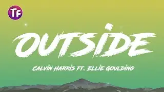 Calvin Harris - Outside ft  Ellie Goulding (Lyrics/Letra)