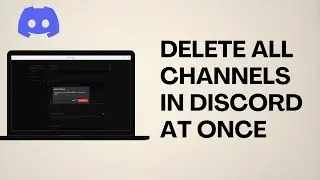 How To Delete All Channels in Discord At Once
