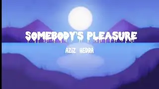 Aziz Hedra - Somebody’s Pleasure (Lyrics)