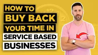 How To Buy Back Your Time In Service Based Businesses