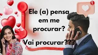 Ele pensa em me procurar? Vai me procurar?