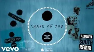 Ed Sheeran - Shape Of You (Alowel South Remix) [Available On iTunes]
