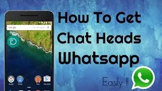 How to Get Chat heads in WhatsApp - Easily Without Root ! 2016