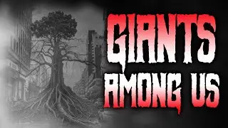 Giants Among Us [Creepypasta]