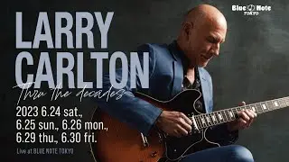 LARRY CARLTON "Thru the decades"  : BLUE NOTE TOKYO 2023 trailer