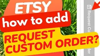 Etsy. How to add a Request Custom Order button to your Etsy shop in 2024?