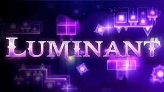 [Geometry Dash] "Luminant" by akinawoo, Endev, Pluff & more | [Read description]