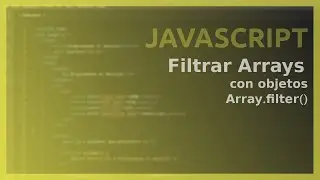 Curso Javascript - Como FILTRAR un ARRAY con OBJETOS (Array.Filter)