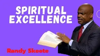 SPIRITUAL EXCELLENCE - Randy Skeete Sermon 2021