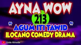 AYNA WOW 213 | AGUM ITI TAWID | ILOCANO COMEDY DRAMA | Jovie Almoite