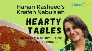 Hearty Tables - Hanan Rasheed: Knafeh Nabulsieh