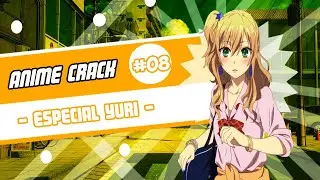 Anime Crack #8 - Especial Yuri - Remake!