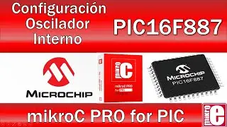 PIC16F887 mikroC PRO Configuración del OSCILADOR INTERNO a 8MHZ