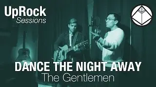Dance The Night Away by The Gentlemen - UpRock Sessions #1