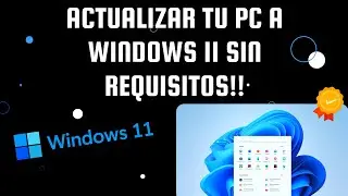 Actualizar tu PC a windows 11 sin cumplir los requisitos | Todos los modelos.