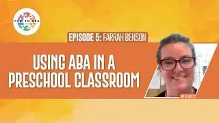 Using ABA in a Preschool Classroom with Farrah Benson