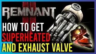Remnant 2 - How To Get Superheated Mutator And Exhaust Valve | Short Guides