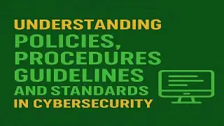 Understanding Policies, Procedures, Guidelines, and Standards in Cybersecurity
