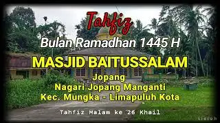 Tahfiz Malam Ke 26 Ramadhan 1445 H di Masjid Baitussalam Jopang, Nagari Jopang Manganti Kec. Mungka