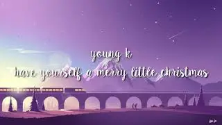 Young K ( DAY6 ) - Have Yourself A Merry Little Christmas | Hugh Martin & Ralph Blane  | Lyrics
