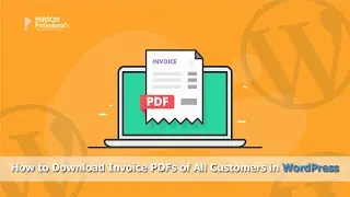 How to Download Invoice PDFs of All Customers in WordPress