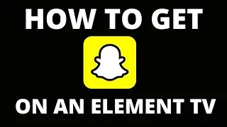 How To Get Snapchat on ANY Element TV