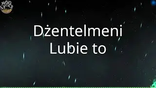 Dżentelmeni - Lubie to (Tekst)