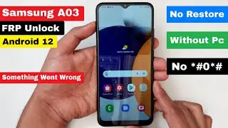 Samsung A03 (SM-A035F) FRP Unlock/Google Account Bypass Android 12 Without Pc | Something Went Wrong