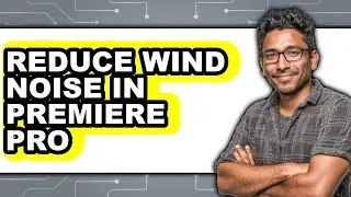 How to Reduce Wind Noise in Premiere Pro (New 2025)