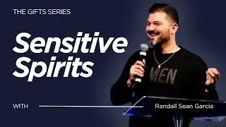 Sensitive Spirits | Pastor Randall Sean Garcia