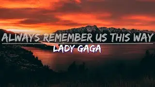 Lady Gaga - Always Remember Us This Way (Lyrics) - Audio at 192khz
