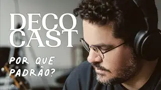 Por que 'Padrão'? | DecoCast | Ep 002
