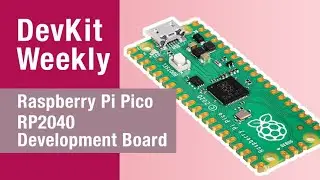Dev Kit Weekly: Raspberry Pi Pico RP2040 Development Kit