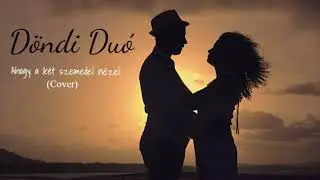 Döndi Duó 2023 - Ahogy két szemeddel nézel (Cover)