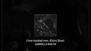I love masked men. (Extra Slow) - Audio