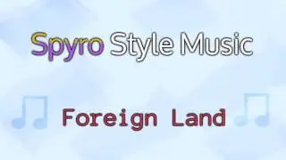 Spyro Style Music - Foreign Land